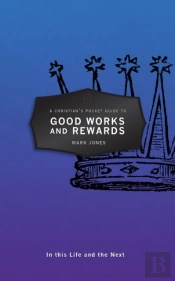 A Christian'S Pocket Guide To Good Works And Rewards