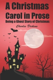 A Christmas Carol In Prose; Being A Ghost Story Of Christmas