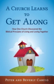 A Church Learns To Get Along: How One Church Learned The Biblical Principles Of Living And Loving Together
