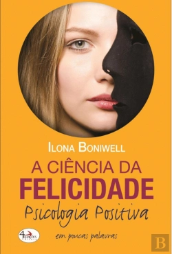 Bertrand.pt - A Ciência da Felicidade, Psicologia Positiva em Poucas Palavras