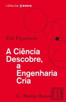 A Ciência Descobre, a Engenharia Cria