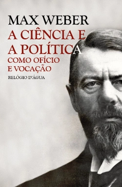 Bertrand.pt - A Ciência e a Política como Ofício e Vocação