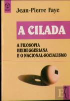 A Cilada - A Filosofia Heideggeriana e o Nacional-Socialismo