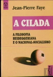 A Cilada - A Filosofia Heideggeriana e o Nacional-Socialismo