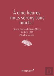 A Cinq Heures, Nous Serons Tous Morts !