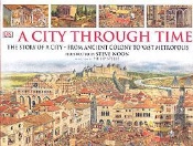 A City Through Time ; The Story Of A City - From Ancient Colony To Vast Metropolis