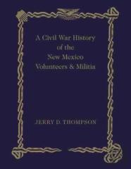 A Civil War History Of The New Mexico Volunteers And Militia