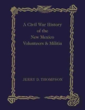 A Civil War History Of The New Mexico Volunteers And Militia