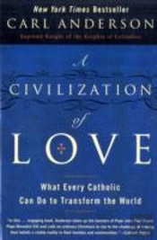 A Civilization Of Love: What Every Catholic Can Do To Transform The Worl