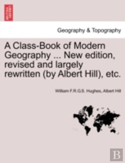 Bertrand.pt - A Class-Book Of Modern Geography ... New Edition, Revised And Largely Rewritten (By Albert Hill), Etc.