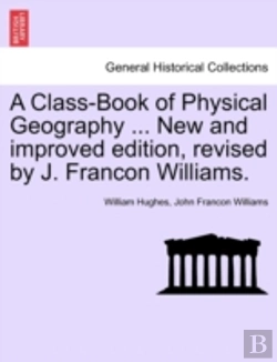 Bertrand.pt - A Class-Book Of Physical Geography ... New And Improved Edition, Revised By J. Francon Williams.