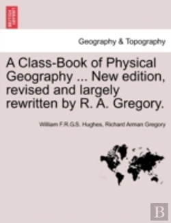 Bertrand.pt - A Class-Book Of Physical Geography ... New Edition, Revised And Largely Rewritten By R. A. Gregory.