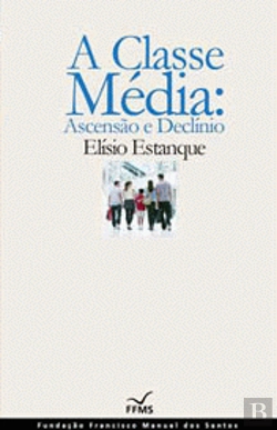 Bertrand.pt - A Classe Média: Ascensão e Declínio