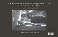 A Classical Archaeologistâ€™S Life: The Story So Far
