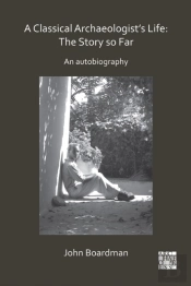 A Classical Archaeologistâ€™S Life: The Story So Far