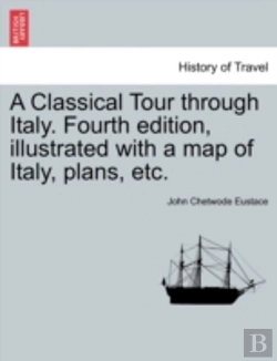 Bertrand.pt - A Classical Tour Through Italy. Fourth Edition, Illustrated With A Map Of Italy, Plans, Etc.