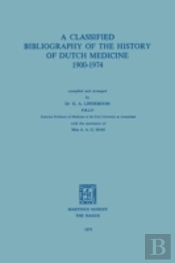 A Classified Bibliography Of The History Of Dutch Medicine 1900â€“1974