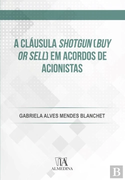 Bertrand.pt - A Cláusula Shotgun (Buy Or Sell) Em Acordos De Acionistas