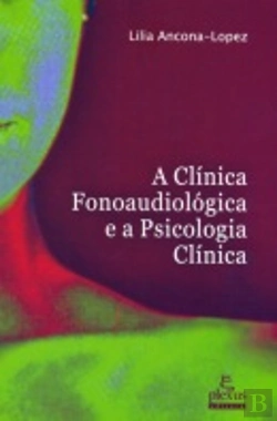 Bertrand.pt - A Clínica Fonoaudiológica e a Psicologia Clínica