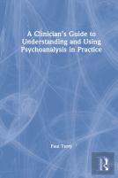 A Clinicianâ€™S Guide To Understanding And Using Psychoanalysis In Practice