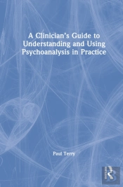 A Clinicianâ€™S Guide To Understanding And Using Psychoanalysis In Practice