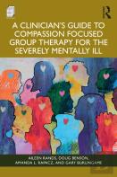 A Clinician'S Guide To Compassion Focused Group Therapy For The Severely Mentally Ill