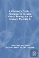 A Clinician'S Guide To Compassion Focused Group Therapy For The Severely Mentally Ill