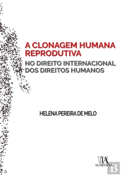 Bertrand.pt - A Clonagem Humana Reprodutiva No Direito Internacional Dos Direitos Humanos