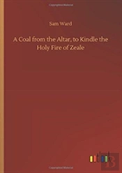 A Coal From The Altar, To Kindle The Holy Fire Of Zeale