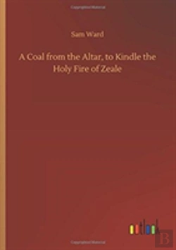 Bertrand.pt - A Coal From The Altar, To Kindle The Holy Fire Of Zeale