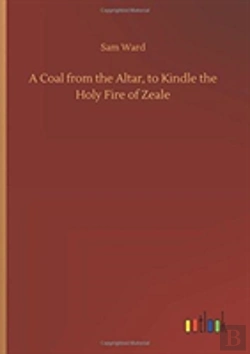 Bertrand.pt - A Coal From The Altar, To Kindle The Holy Fire Of Zeale