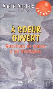 A Coeur Ouvert : Questions De Jeunes A Un Theologien