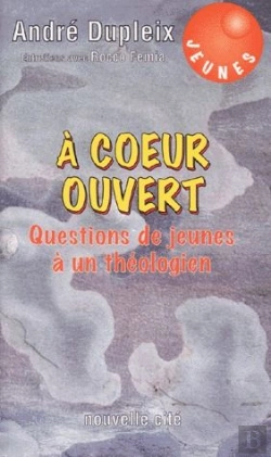 Bertrand.pt - A Coeur Ouvert : Questions De Jeunes A Un Theologien