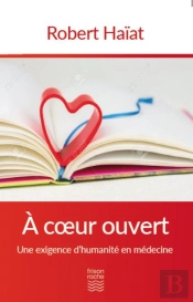 À Coeur Ouvert ; Une Exigence D'Humanité En Médecine