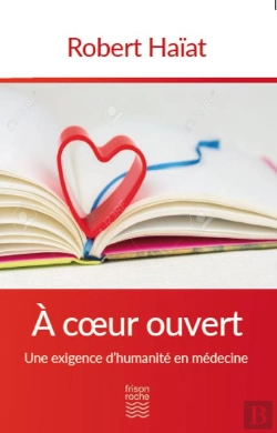 Bertrand.pt - À Coeur Ouvert ; Une Exigence D'Humanité En Médecine