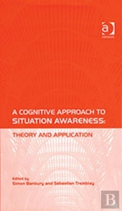 A Cognitive Approach To Situation Awareness: Theory And Application