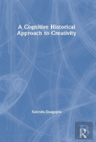A Cognitive-Historical Approach To Creativity