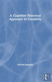 A Cognitive-Historical Approach To Creativity