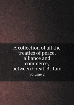 Bertrand.pt - A Collection Of All The Treaties Of Peace, Alliance And Commerce, Between Great-Britain Volume 2
