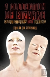 A Collection Of Bizarre Short Stories And Dreams