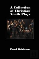 A Collection Of Christian Youth Plays
