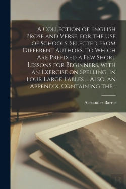 Bertrand.pt - A Collection Of English Prose And Verse, For The Use Of Schools, Selected From Different Authors. To Which Are Prefixed A Few Short Lessons For Beginners, With An Exercise On Spelling, In Four Large T