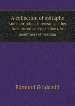 Bertrand.pt - A Collection Of Epitaphs And Inscriptions Interesting Either From Historical Associations, Or Quaintness Of Wording