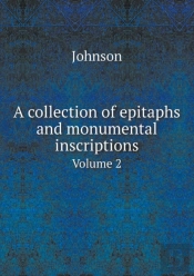 A Collection Of Epitaphs And Monumental Inscriptions Volume 2
