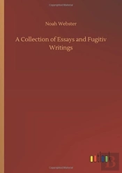 A Collection Of Essays And Fugitiv Writings