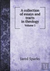 A Collection Of Essays And Tracts In Theology Volume 1
