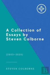 A Collection Of Essays By Steven Colborne