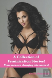 A Collection Of Feminization Stories