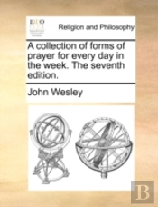 A Collection Of Forms Of Prayer For Every Day In The Week. The Seventh Edition.
