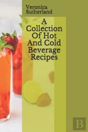 A Collection Of Hot And Cold Beverage Recipes